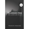 Deliverance From The Lamb-Like Beast