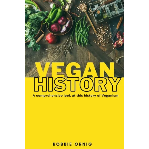Vegan History, A comprehensive look at this history of Veganism