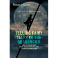 Telling Fairy Tales in the Boardroom: How to Make Sure Your Organization Lives Happily Ever After
