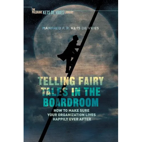 Telling Fairy Tales in the Boardroom: How to Make Sure Your Organization Lives Happily Ever After