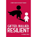 Gifted, Bullied, Resilient: A Brief Guide for Smart Families