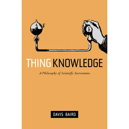 Thing Knowledge: A Philosophy of Scientific Instruments