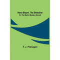 Harry Blount, the Detective; Or, The Martin Mystery Solved
