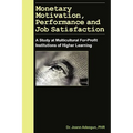Monetary Motivation, Performance and Job Satisfaction