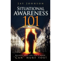 Situational Awareness 101: Because What You Don't Know, "Can" Hurt You!
