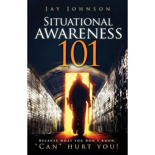 Situational Awareness 101: Because What You Don't Know, "Can" Hurt You!