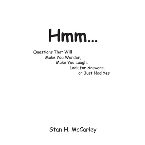 Hmm...: Questions That Will Make You Wonder, Make You Laugh, Look For Answers, or Just Nod Yes