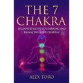 The 7 Chakras: Beginners guide to learning and balancing your chakras