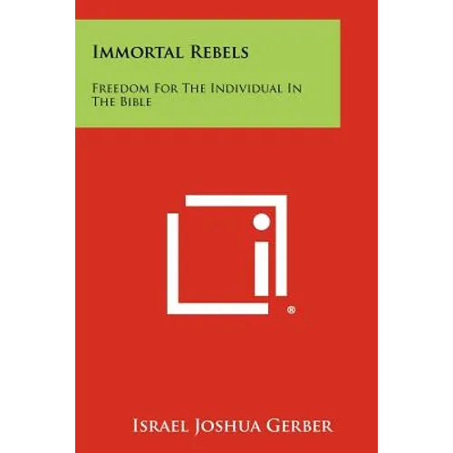 Immortal Rebels: Freedom for the Individual in the Bible