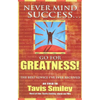Never Mind Success - Go for Greatness!: The Best Advice I've Ever Received