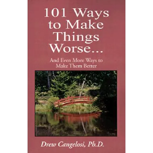 101 Ways to Make Things Worse...: And Even More Ways to Make Them Better