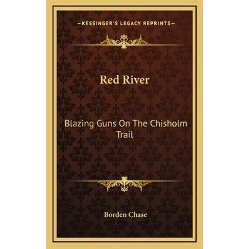 Red River: Blazing Guns On The Chisholm Trail
