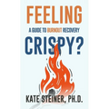 Feeling Crispy?: A Guide for Burnout Recovery