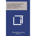 The Correspondence and Journals of Captain Nathaniel J. Wyeth, 1831-36