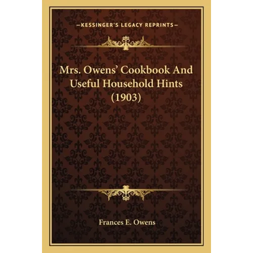 Mrs. Owens' Cookbook And Useful Household Hints (1903)