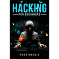 Hacking for Beginners: Comprehensive Guide on Hacking Websites, Smartphones, Wireless Networks, Conducting Social Engineering, Performing a Penetratio