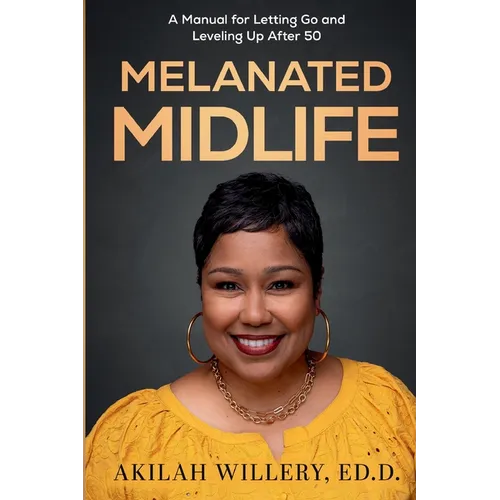 Melanated Midlife: A Manual for Letting Go and Leveling Up After 50