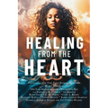 Healing from the Heart: A Powerful Collection of Inspirational Life Stories