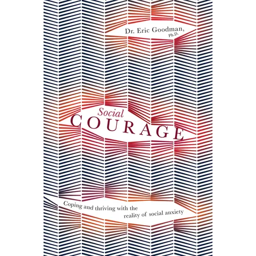 Social Courage: Coping and Thriving with the Reality of Social Anxiety