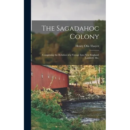 The Sagadahoc Colony: Comprising the Relation of a Voyage Into New England; (Lambeth Ms.)