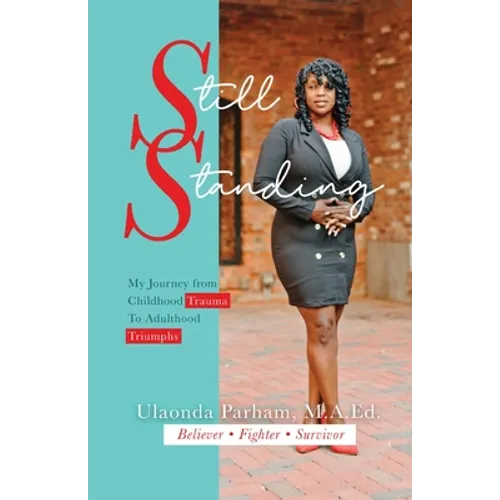 Still Standing: My Journey from Childhood Trauma to Adulthood Triumphs
