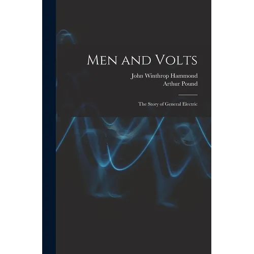 Men and Volts; the Story of General Electric