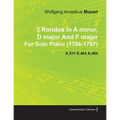 3 Rondos in a Minor, D Major and F Major by Wolfgang Amadeus Mozart for Solo Piano (1786-1787) K.511 K.485 K.494