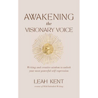 Awakening the Visionary Voice: Writing and creative wisdom to unlock your most powerful self-expression
