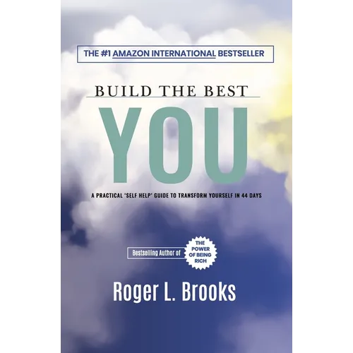 Build The Best You: A Practical 'Self Help' Guide To Transform Yourself In 44 Days