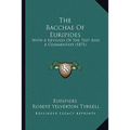The Bacchae Of Euripides: With A Revision Of The Text And A Commentary (1871)
