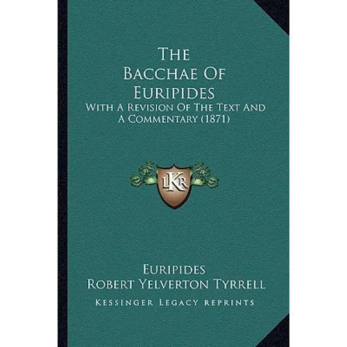 The Bacchae Of Euripides: With A Revision Of The Text And A Commentary (1871)