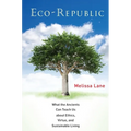 Eco-Republic: What the Ancients Can Teach Us about Ethics, Virtue, and Sustainable Living