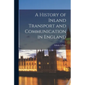 A History of Inland Transport and Communication in England