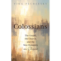 Colossians: The Gospel, the Church, and the New Humanity in Christ