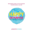 Happy on Purpose: What Happy People Do Differently