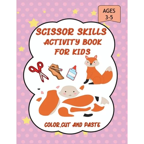 Scissor Skills Activity Book for Kids: A Fun Cut and Paste WorkBook for Preschool and Kindergarten ages 3-5, Scissor Cutting, Coloringn....More Than 4