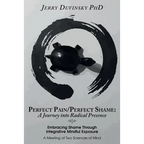 Perfect Pain/Perfect Shame: A Journey into Radical Presence: Embracing Shame Through Integrative Mindful Exposure: A Meeting of Two Sciences of Mi - Paperback