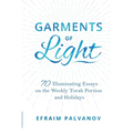 Garments of Light: 70 Illuminating Essays on the Weekly Torah Portion and Holidays