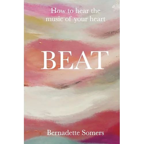Beat: How to Hear the Music of Your Heart