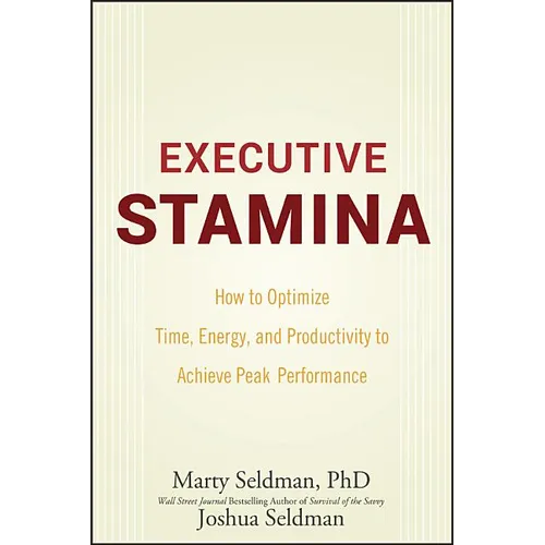 Executive Stamina: How to Optimize Time, Energy, and Productivity to Achieve Peak Performance
