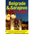 Belgrade & Sarajevo Travel Guide: Attractions, Eating, Drinking, Shopping & Places To Stay