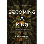 Becoming a King: The Path to Restoring the Heart of a Man