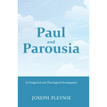 Paul and the Parousia: An Exegetical and Theological Investigation