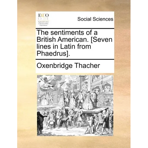 The sentiments of a British American. [Seven lines in Latin from Phaedrus].