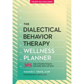 The Dialectical Behavior Therapy Wellness Planner: 365 Days of Healthy Living for Your Body, Mind, and Spirit