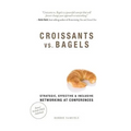 Croissants vs. Bagels: Strategic, Effective, and Inclusive Networking at Conferences