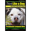 Catahoula Leopard Dog, Catahoula Leopard Dog Training Think Like a Dog, But Don't Eat Your Poop! Catahoula Leopard Dog Breed Expert Training: Here's E