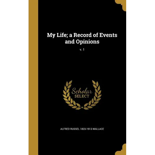 My Life; a Record of Events and Opinions; v. 1