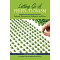 Letting Go of Perfectionism: Gaining Perspective, Balance, and Ease