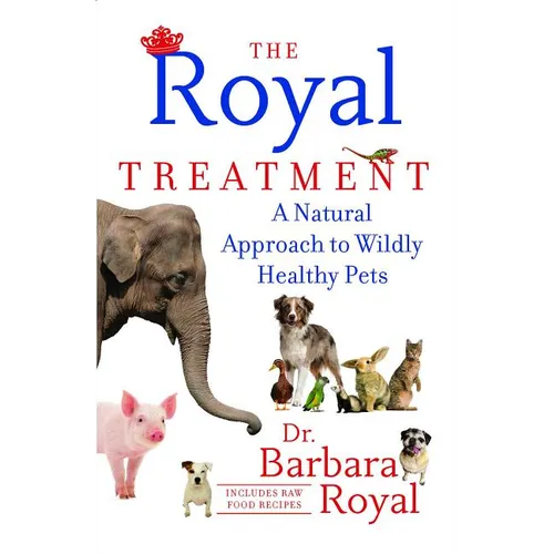 The Royal Treatment: A Natural Approach to Wildly Healthy Pets